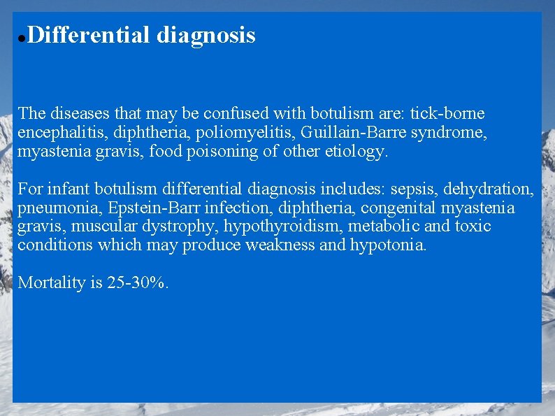  Differential diagnosis The diseases that may be confused with botulism are: tick-borne encephalitis,