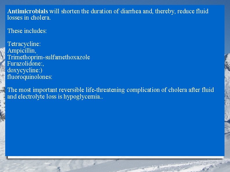 Antimicrobials will shorten the duration of diarrhea and, thereby, reduce fluid losses in cholera.