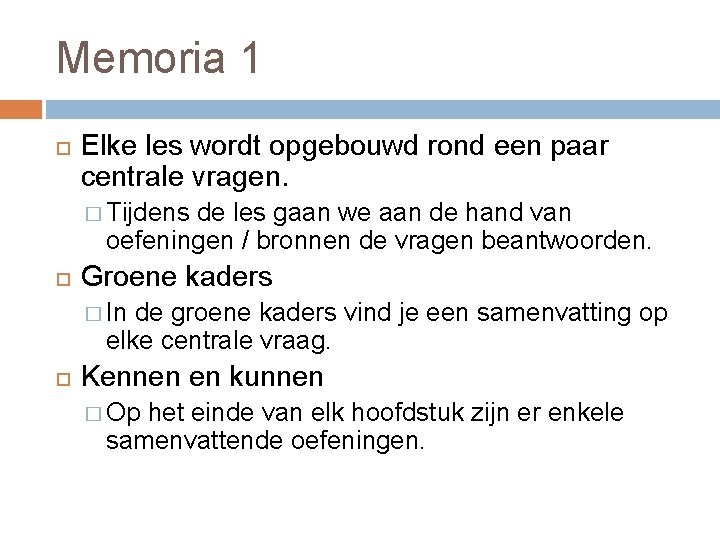 Memoria 1 Elke les wordt opgebouwd rond een paar centrale vragen. � Tijdens de