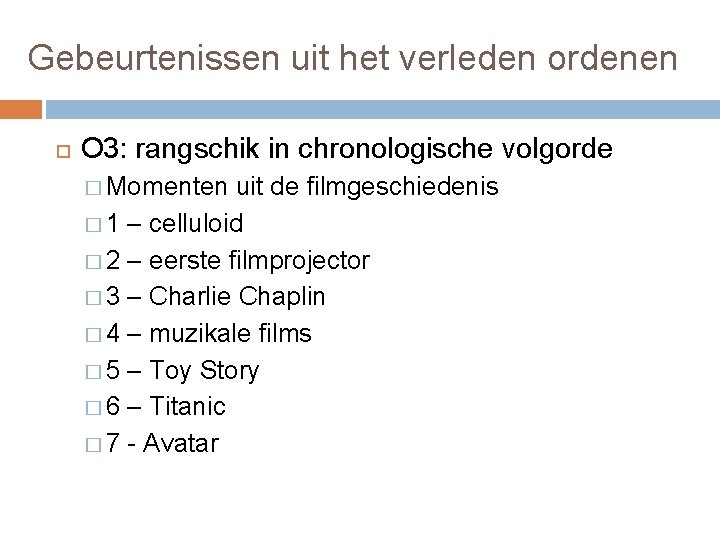 Gebeurtenissen uit het verleden ordenen O 3: rangschik in chronologische volgorde � Momenten uit