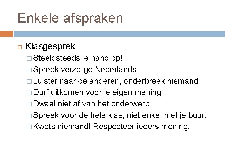 Enkele afspraken Klasgesprek � Steek steeds je hand op! � Spreek verzorgd Nederlands. �