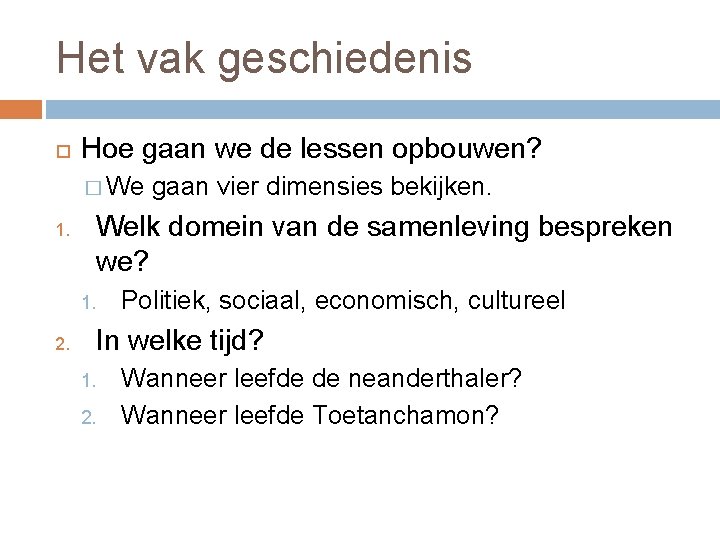 Het vak geschiedenis Hoe gaan we de lessen opbouwen? � We 1. Welk domein