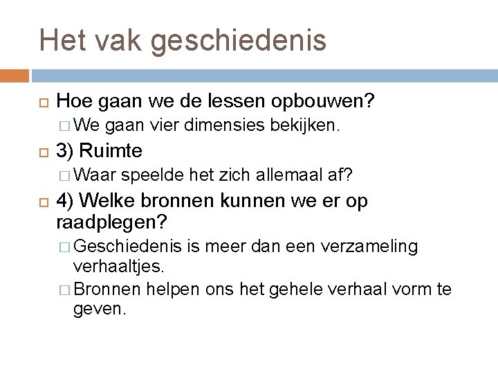 Het vak geschiedenis Hoe gaan we de lessen opbouwen? � We gaan vier dimensies