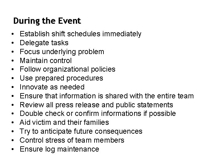 During the Event • • • • Establish shift schedules immediately Delegate tasks Focus