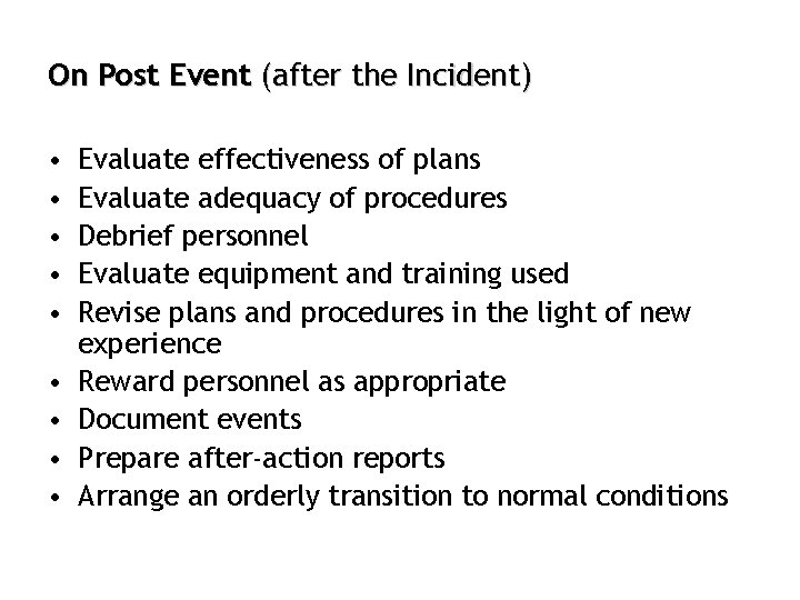 On Post Event (after the Incident) • • • Evaluate effectiveness of plans Evaluate