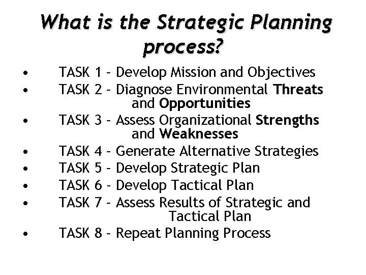 What is the Strategic Planning process? • • TASK 1 – Develop Mission and