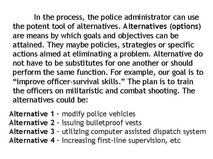 In the process, the police administrator can use the potent tool of alternatives. Alternatives