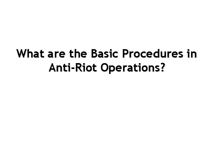 What are the Basic Procedures in Anti-Riot Operations? 