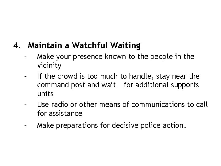 4. Maintain a Watchful Waiting – – Make your presence known to the people