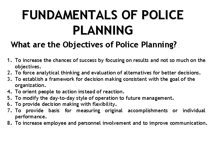 FUNDAMENTALS OF POLICE PLANNING What are the Objectives of Police Planning? 1. To increase
