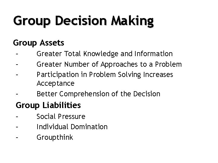 Group Decision Making Group Assets – – Greater Total Knowledge and Information Greater Number