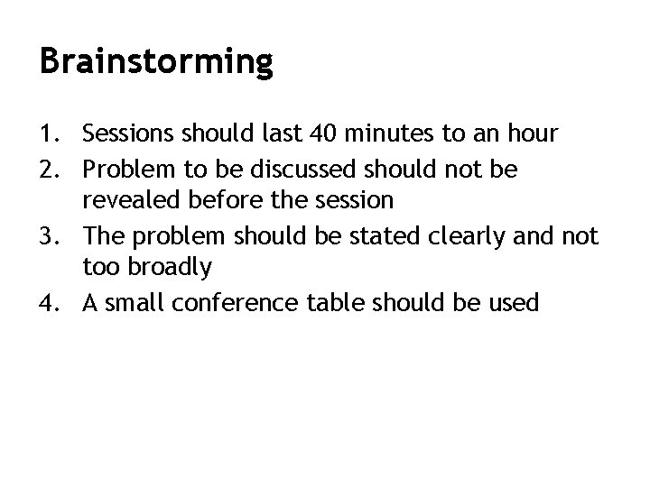 Brainstorming 1. Sessions should last 40 minutes to an hour 2. Problem to be