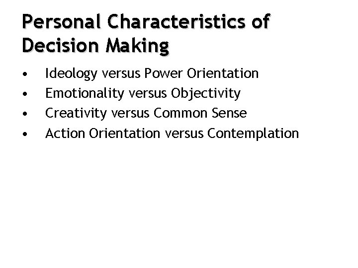 Personal Characteristics of Decision Making • • Ideology versus Power Orientation Emotionality versus Objectivity