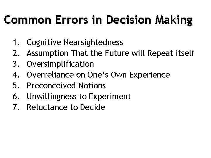 Common Errors in Decision Making 1. 2. 3. 4. 5. 6. 7. Cognitive Nearsightedness