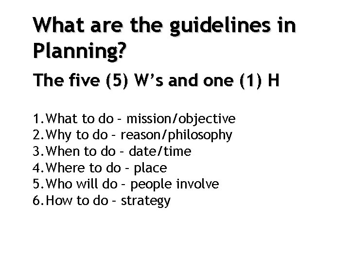 What are the guidelines in Planning? The five (5) W’s and one (1) H