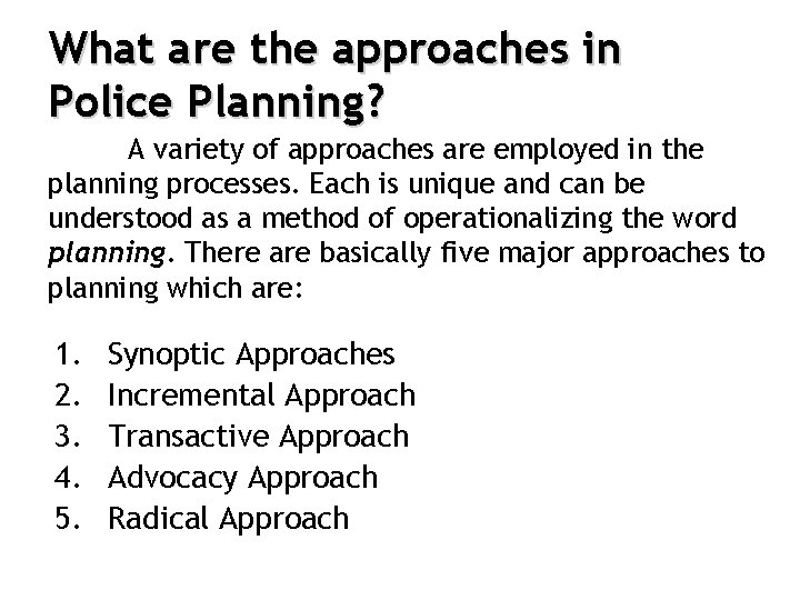 What are the approaches in Police Planning? A variety of approaches are employed in