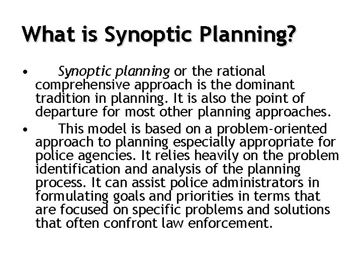 What is Synoptic Planning? • Synoptic planning or the rational comprehensive approach is the