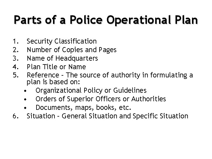 Parts of a Police Operational Plan 1. 2. 3. 4. 5. Security Classification Number