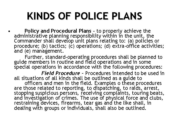 KINDS OF POLICE PLANS • Policy and Procedural Plans – to properly achieve the