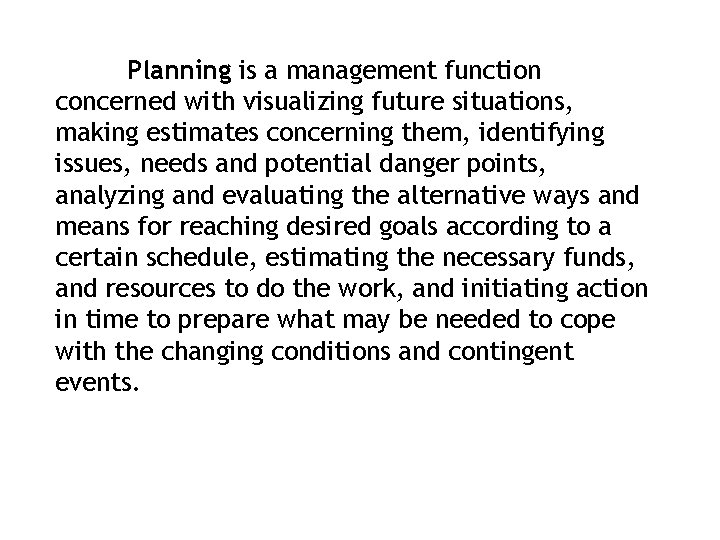 Planning is a management function concerned with visualizing future situations, making estimates concerning them,