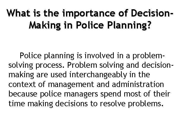 What is the importance of Decision. Making in Police Planning? Police planning is involved