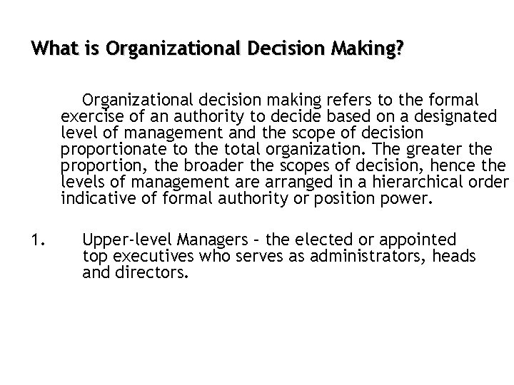 What is Organizational Decision Making? Organizational decision making refers to the formal exercise of