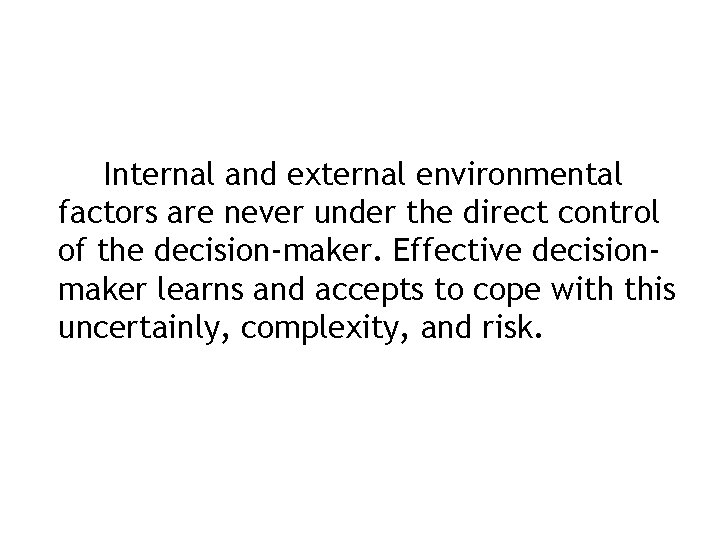 Internal and external environmental factors are never under the direct control of the decision-maker.