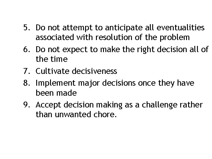 5. Do not attempt to anticipate all eventualities associated with resolution of the problem