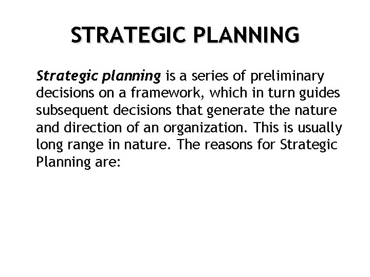 STRATEGIC PLANNING Strategic planning is a series of preliminary decisions on a framework, which