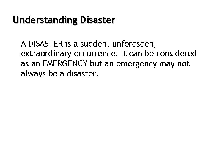 Understanding Disaster A DISASTER is a sudden, unforeseen, extraordinary occurrence. It can be considered