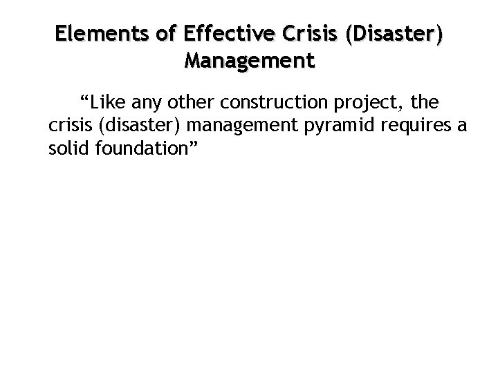 Elements of Effective Crisis (Disaster) Management “Like any other construction project, the crisis (disaster)