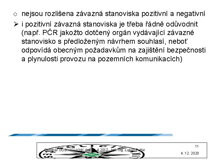 o nejsou rozlišena závazná stanoviska pozitivní a negativní Ø i pozitivní závazná stanoviska je