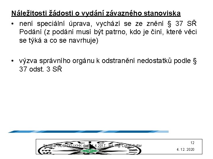 Náležitosti žádosti o vydání závazného stanoviska • není speciální úprava, vychází se ze znění