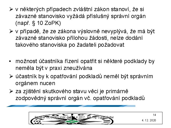 Ø v některých případech zvláštní zákon stanoví, že si závazné stanovisko vyžádá příslušný správní