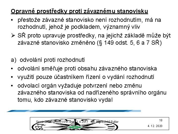Opravné prostředky proti závaznému stanovisku • přestože závazné stanovisko není rozhodnutím, má na rozhodnutí,