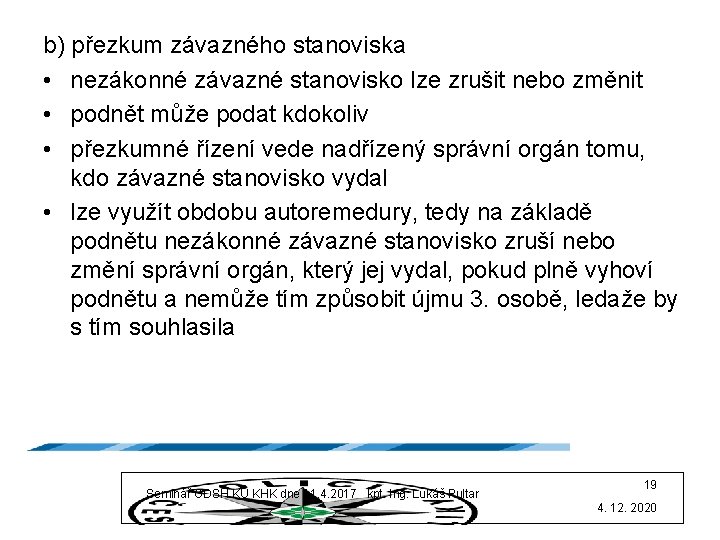 b) přezkum závazného stanoviska • nezákonné závazné stanovisko lze zrušit nebo změnit • podnět