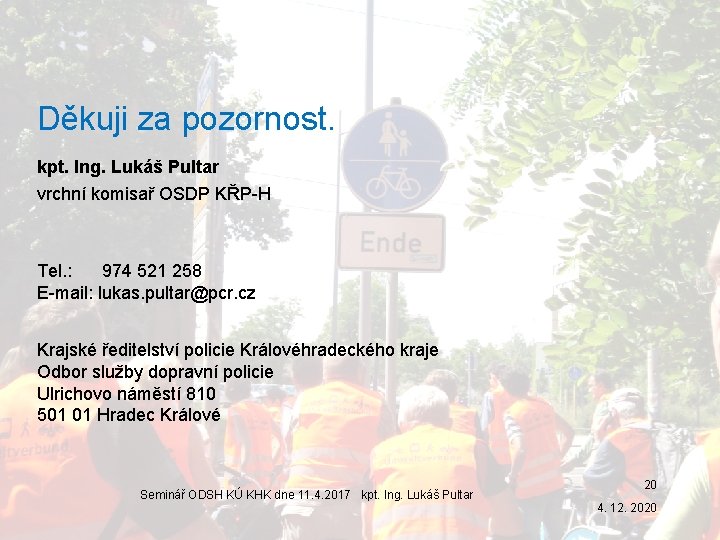 Děkuji za pozornost. kpt. Ing. Lukáš Pultar vrchní komisař OSDP KŘP-H Tel. : 974