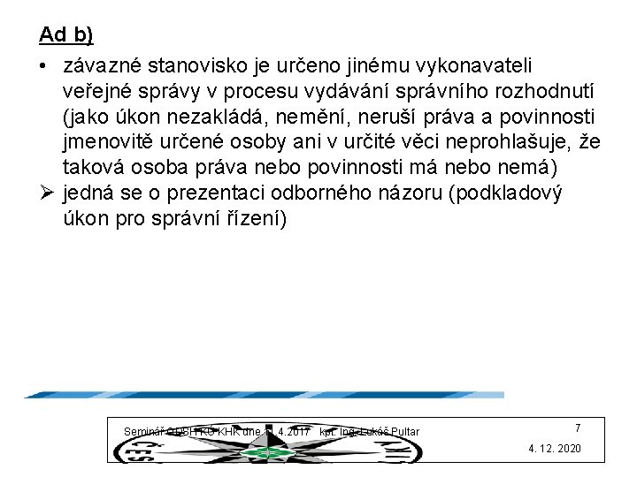 Ad b) • závazné stanovisko je určeno jinému vykonavateli veřejné správy v procesu vydávání