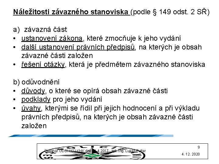 Náležitosti závazného stanoviska (podle § 149 odst. 2 SŘ) a) závazná část • ustanovení