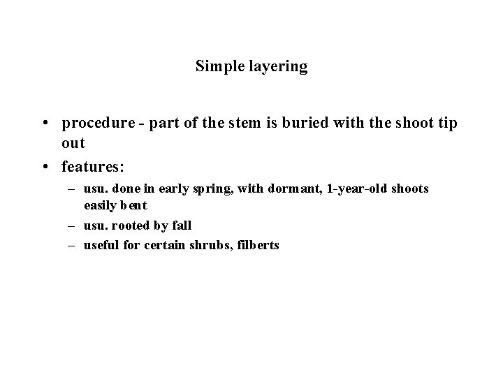 Simple layering • procedure - part of the stem is buried with the shoot