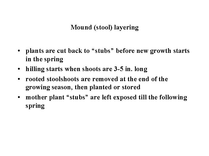 Mound (stool) layering • plants are cut back to “stubs” before new growth starts