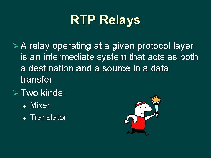 RTP Relays Ø A relay operating at a given protocol layer is an intermediate