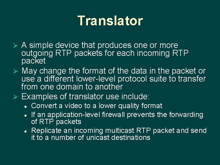 Translator A simple device that produces one or more outgoing RTP packets for each