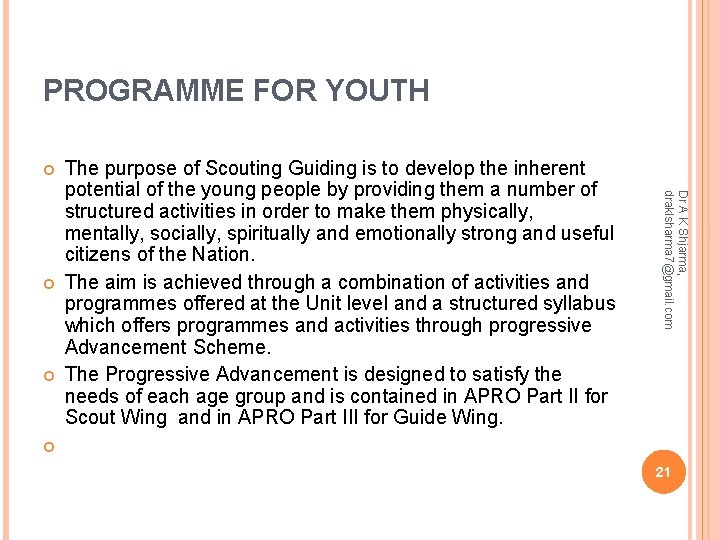 PROGRAMME FOR YOUTH Dr A K Shjarma, draklsharma 7@gmail. com The purpose of Scouting