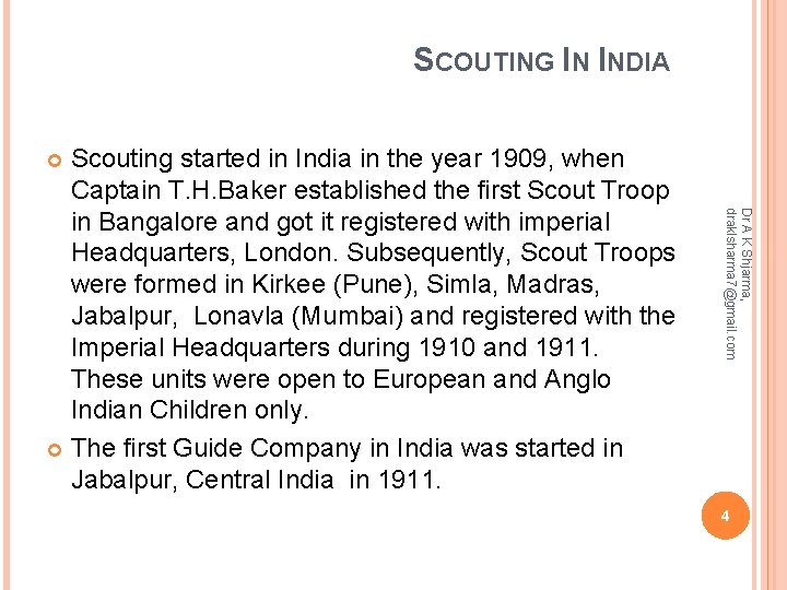 SCOUTING IN INDIA Scouting started in India in the year 1909, when Captain T.