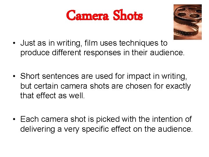 Camera Shots • Just as in writing, film uses techniques to produce different responses