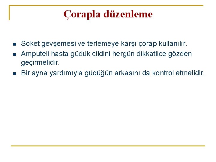 Çorapla düzenleme n n n Soket gevşemesi ve terlemeye karşı çorap kullanılır. Amputeli hasta