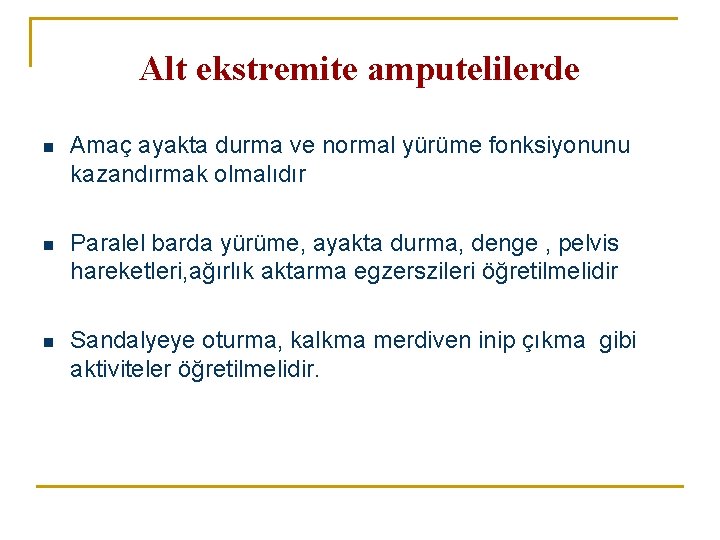 Alt ekstremite amputelilerde n Amaç ayakta durma ve normal yürüme fonksiyonunu kazandırmak olmalıdır n