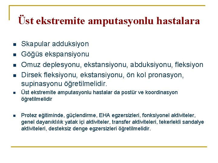 Üst ekstremite amputasyonlu hastalara n n Skapular adduksiyon Göğüs ekspansiyonu Omuz deplesyonu, ekstansiyonu, abduksiyonu,