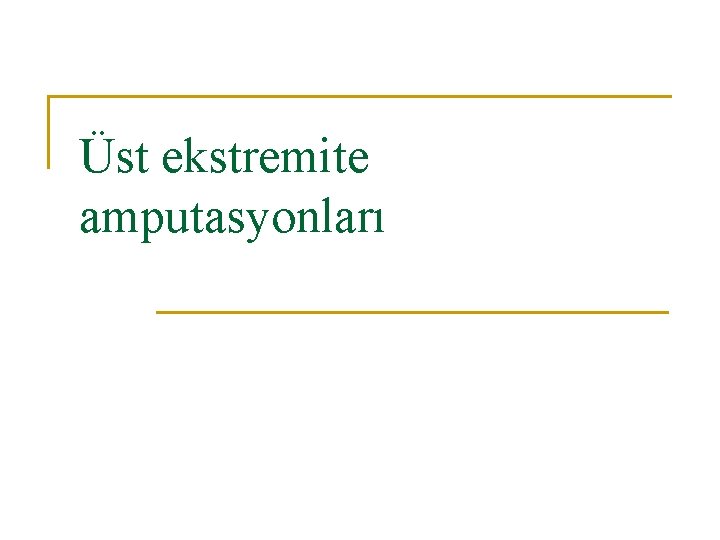 Üst ekstremite amputasyonları 